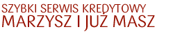 Szybki serwis kredytowy - marzysz i ju� masz